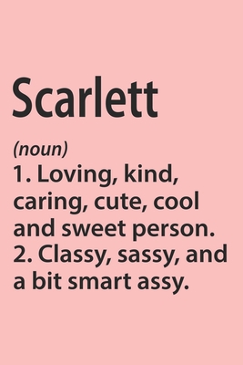 Scarlett Definition Personalized Name Funny Notebook Gift , Girl Names, Personalized Scarlett Name Gift Idea Notebook: Lined Notebook / Journal Gift, ... Scarlett, Gift Idea for Scarlett, Cute, Fu