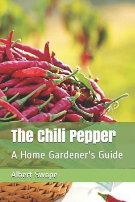 The Chili Pepper: A Home Gardener's Guide 1983554200 Book Cover