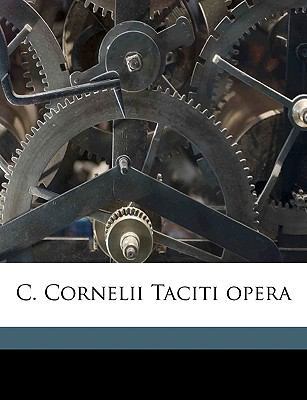 C. Cornelii Taciti Opera Volume 1 [Latin] 1149306041 Book Cover