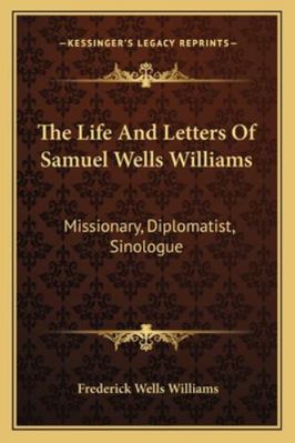 The Life And Letters Of Samuel Wells Williams: ... 1163303216 Book Cover