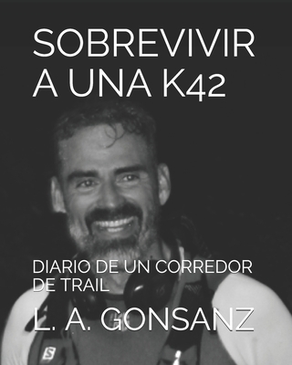 Sobrevivir a Una K42: Diario de Un Corredor de ... [Spanish] B08F6MVGRR Book Cover