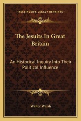 The Jesuits In Great Britain: An Historical Inq... 1163109452 Book Cover