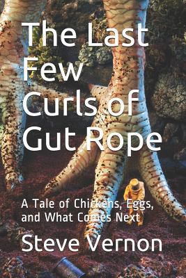 The Last Few Curls of Gut Rope: A Tale of Chick... 1794691685 Book Cover