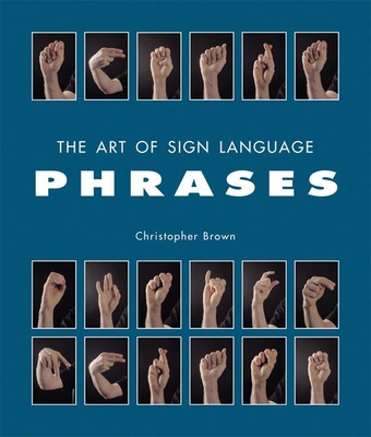 The Art of Sign Language: Phrases 1592230903 Book Cover