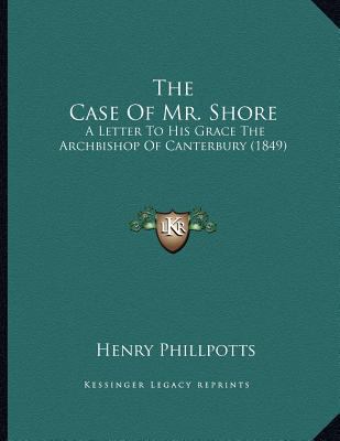 The Case Of Mr. Shore: A Letter To His Grace Th... 1165744902 Book Cover