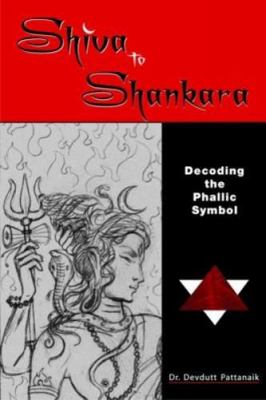 Shiva to Shankara Decoding the Phallic Symbol 8188569046 Book Cover