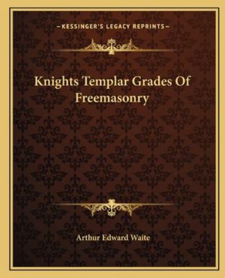 Knights Templar Grades Of Freemasonry 1162904054 Book Cover