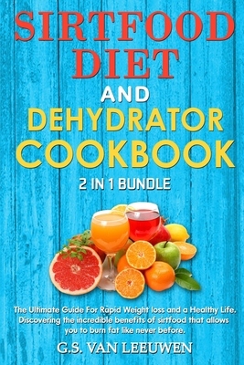 DEHYDRATOR COOKBOOK And SIRT FOOD DIET 2 in 1 B... 1801532931 Book Cover