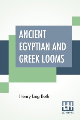 Ancient Egyptian And Greek Looms 9389821886 Book Cover