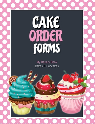 Cake Order Forms: Bakery Business Details, Cust... 1649443137 Book Cover