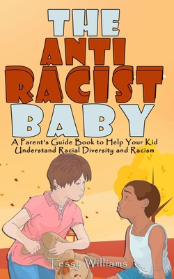 The AntiRacist Baby: A Parent’s Guide Book to Help Your Kid Understand Racial Diversity and Racism B08CM8LWS7 Book Cover
