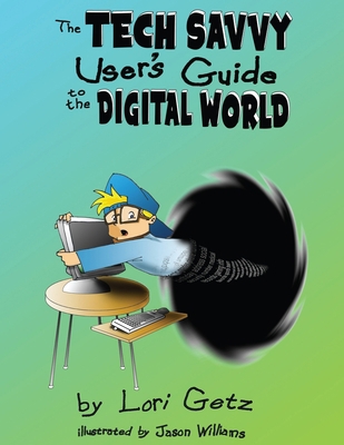 The Tech Savvy User's Guide to the Digital Worl... 0998072826 Book Cover