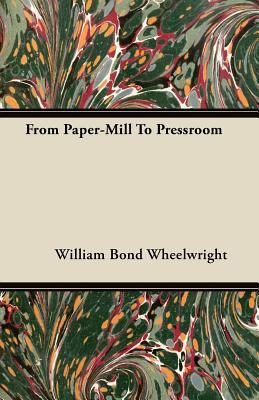 From Paper-Mill To Pressroom 1446078132 Book Cover