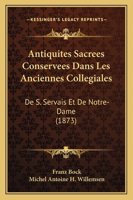 Antiquites Sacrees Conservees Dans Les Ancienne... [French] 1168111021 Book Cover