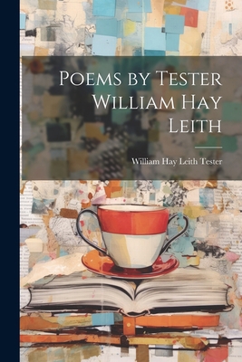 Poems by Tester William Hay Leith 1021940461 Book Cover