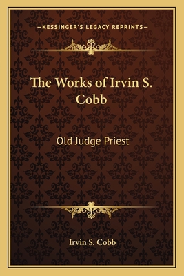 The Works of Irvin S. Cobb: Old Judge Priest 1162789816 Book Cover