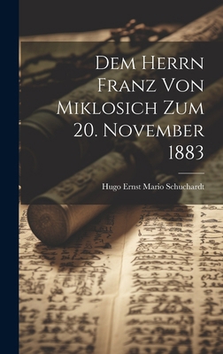 Dem Herrn Franz Von Miklosich Zum 20. November ... [German] 1020095407 Book Cover