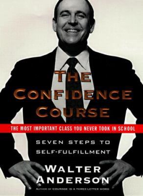 The Confidence Course: Seven Steps to Self-Fulf... 0060187298 Book Cover