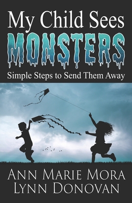 My Child Sees Monsters: Simple Steps to Send Th... 0998600083 Book Cover