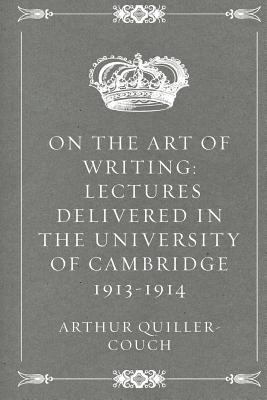 On the Art of Writing: Lectures Delivered in th... 152388147X Book Cover