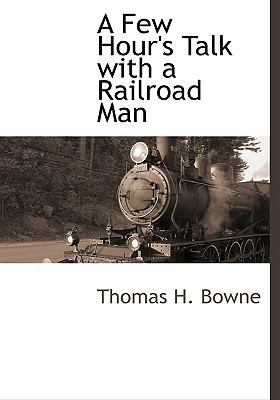 A Few Hour's Talk with a Railroad Man 1116315688 Book Cover