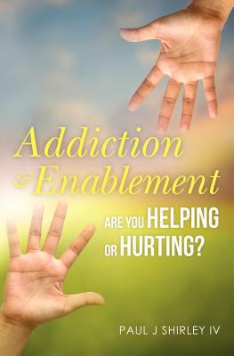 Addiction and Enablement: Are you helping or hu... 1475206763 Book Cover
