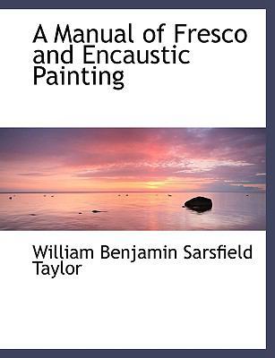 A Manual of Fresco and Encaustic Painting [Large Print] 0554478730 Book Cover