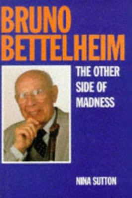 Bruno Bettelheim: A Life and a Legacy 0715626876 Book Cover