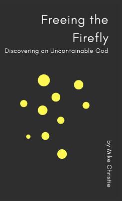 Freeing the Firefly: Discovering an Uncontainab... 1732320934 Book Cover