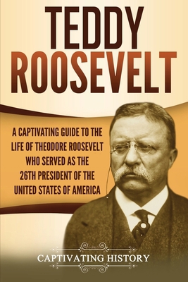 Teddy Roosevelt: A Captivating Guide to the Lif... 1647486742 Book Cover