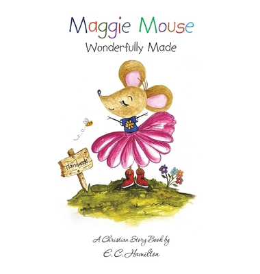 Maggie Mouse: Wonderfully Made 1489749462 Book Cover