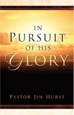 In Pursuit of His Glory 1594677166 Book Cover