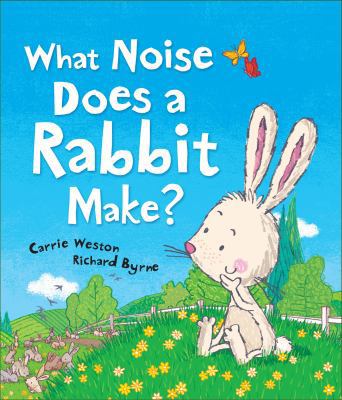 What Noise Does a Rabbit Make? 1467720321 Book Cover