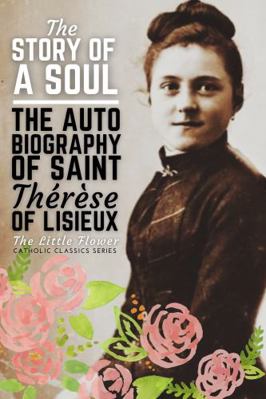 The Story of a Soul, The Autobiography of Saint... 1950782352 Book Cover