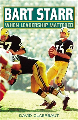 Bart Starr: When Leadership Mattered 1589793153 Book Cover