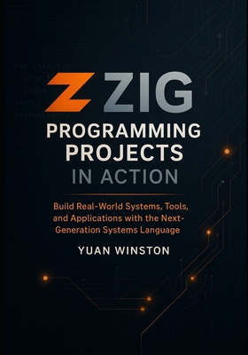 Zig Programming Projects in Action: Build Real-... B0FWT269Q5 Book Cover