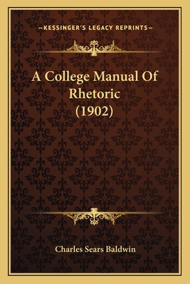 A College Manual Of Rhetoric (1902) 1164520423 Book Cover