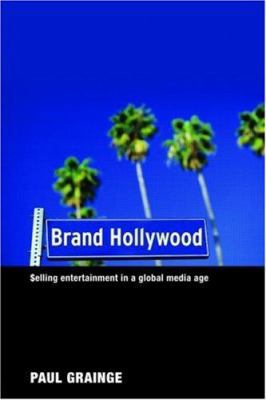 Brand Hollywood: Selling Entertainment in a Glo... 0415354056 Book Cover