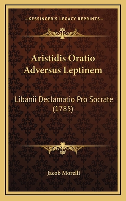 Aristidis Oratio Adversus Leptinem: Libanii Dec... [Latin] 1165985381 Book Cover