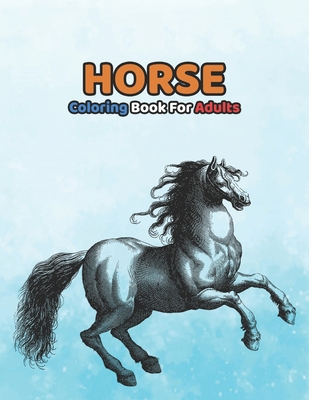 Horse Coloring Book For Adults: Adorable Horses to color, from mustangs to Arabian stallions ! null Book Cover