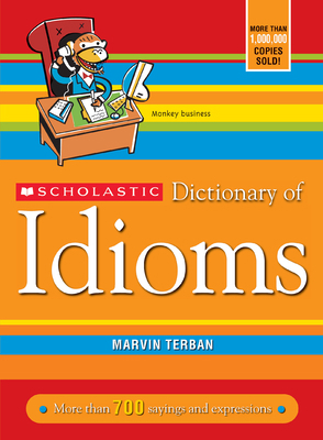 Scholastic Dictionary of Idioms 0439770831 Book Cover