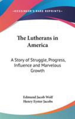 The Lutherans in America: A Story of Struggle, ... 0548048517 Book Cover