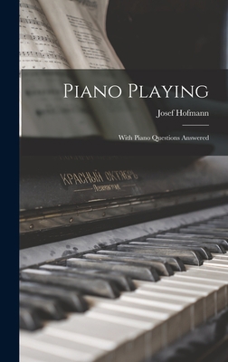 Piano Playing: With Piano Questions Answered 1015679951 Book Cover