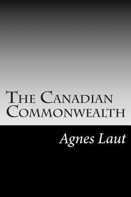 The Canadian Commonwealth 1502595885 Book Cover