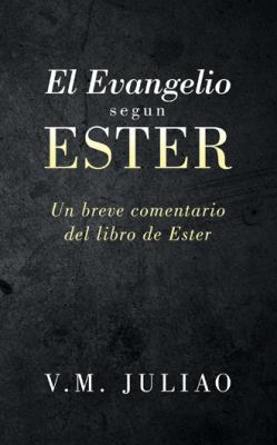 El Evangelio segun Ester: Un breve comentario d... [Spanish] 151272842X Book Cover