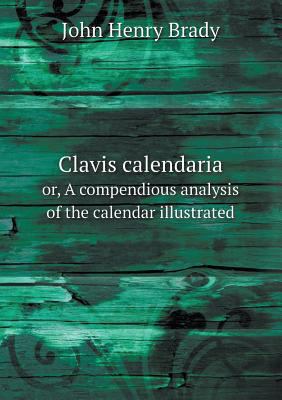 Clavis calendaria or, A compendious analysis of... 5518572077 Book Cover