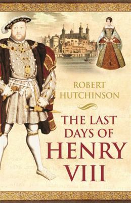 The Last Days of Henry VIII: Conspiracies, Trea... B006HAPQI8 Book Cover