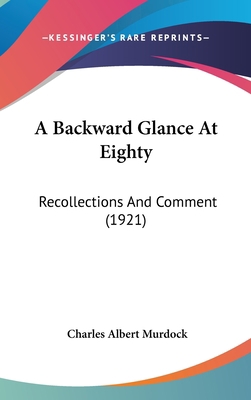 A Backward Glance at Eighty: Recollections and ... 1436961327 Book Cover