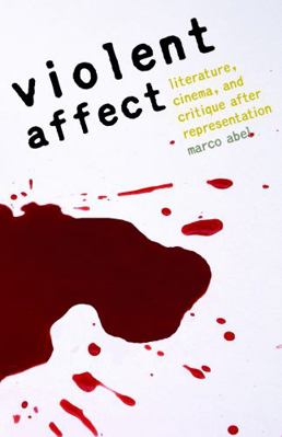 Violent Affect: Literature, Cinema, and Critiqu... 080321118X Book Cover