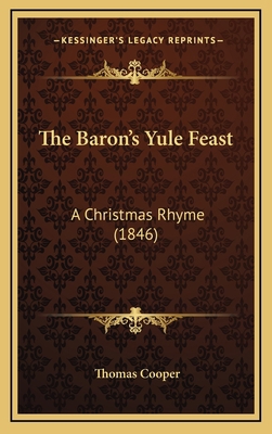 The Baron's Yule Feast: A Christmas Rhyme (1846) 1164222449 Book Cover